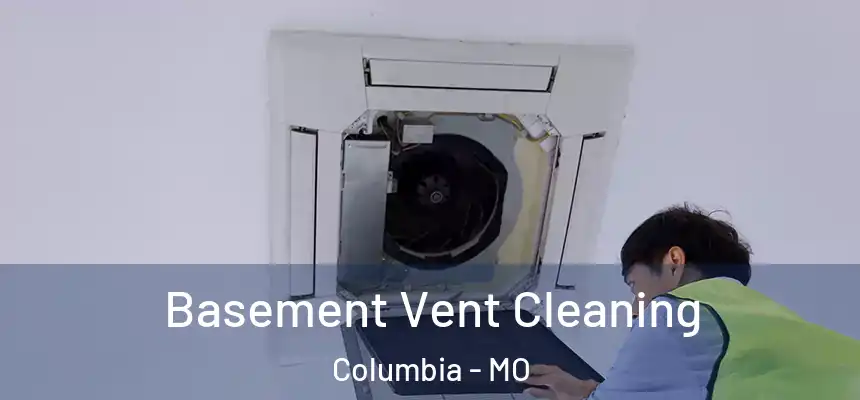 Basement Vent Cleaning Columbia - MO
