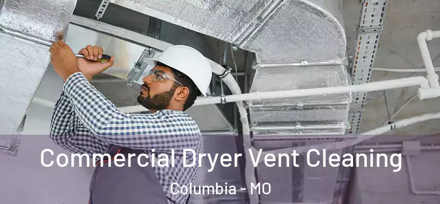 Commercial Dryer Vent Cleaning Columbia - MO