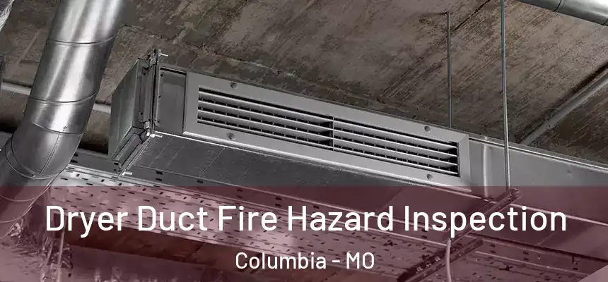  Dryer Duct Fire Hazard Inspection Columbia - MO