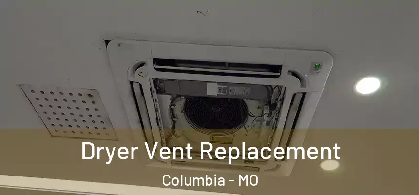 Dryer Vent Replacement Columbia - MO