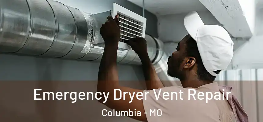 Emergency Dryer Vent Repair Columbia - MO