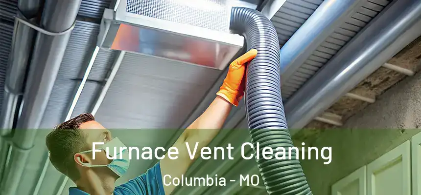 Furnace Vent Cleaning Columbia - MO