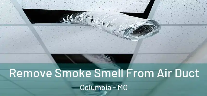 Remove Smoke Smell From Air Duct Columbia - MO