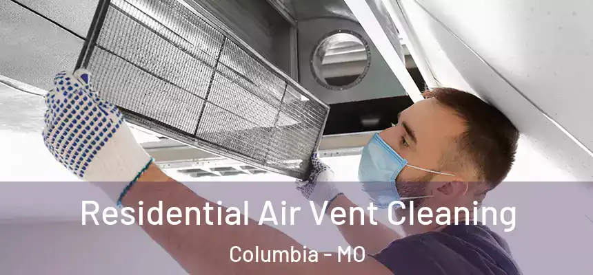 Residential Air Vent Cleaning Columbia - MO