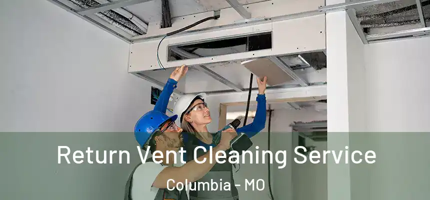 Return Vent Cleaning Service Columbia - MO