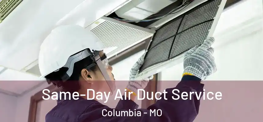 Same-Day Air Duct Service Columbia - MO