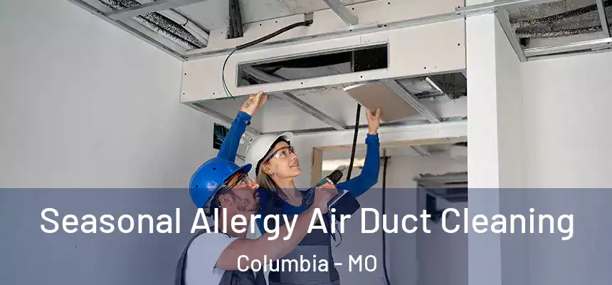 Seasonal Allergy Air Duct Cleaning Columbia - MO
