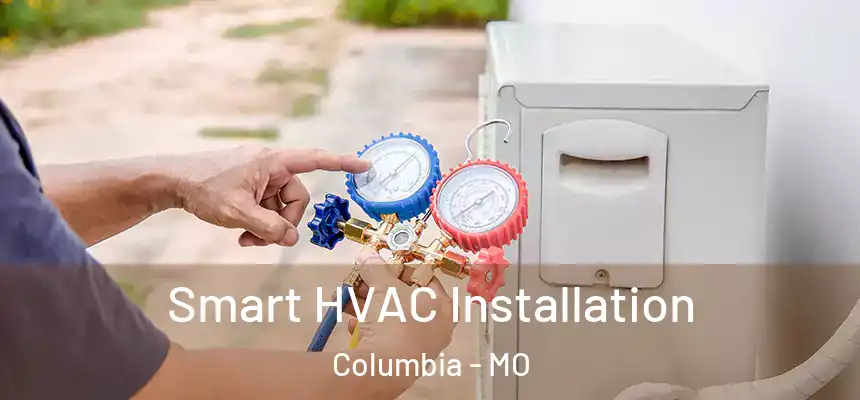 Smart HVAC Installation Columbia - MO