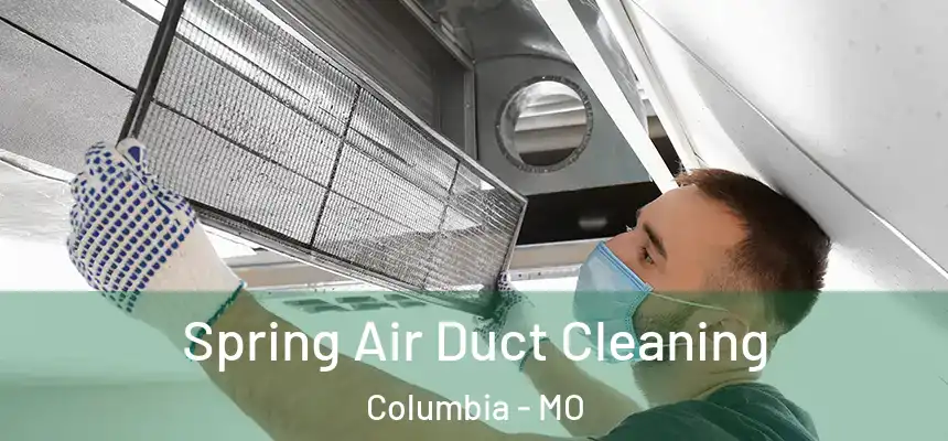 Spring Air Duct Cleaning Columbia - MO