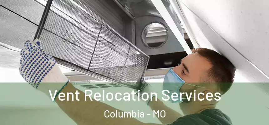 Vent Relocation Services Columbia - MO
